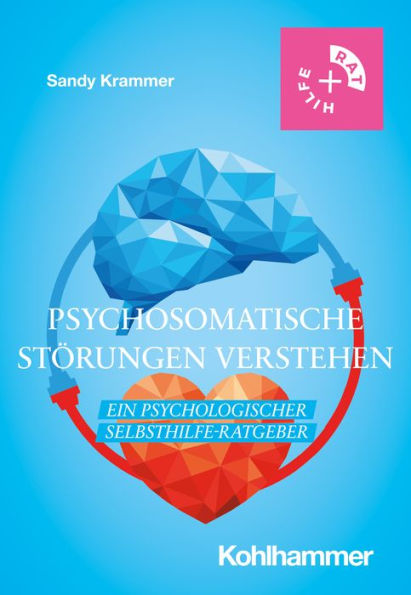 Psychosomatische Störungen verstehen: Ein psychologischer Selbsthilfe-Ratgeber