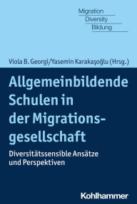 Title: Allgemeinbildende Schulen in der Migrationsgesellschaft: Diversitätssensible Ansätze und Perspektiven, Author: Viola B. Georgi