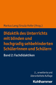 Title: Didaktik des Unterrichts mit blinden und hochgradig sehbehinderten Schülerinnen und Schülern: Band 2: Fachdidaktiken, Author: Markus Lang