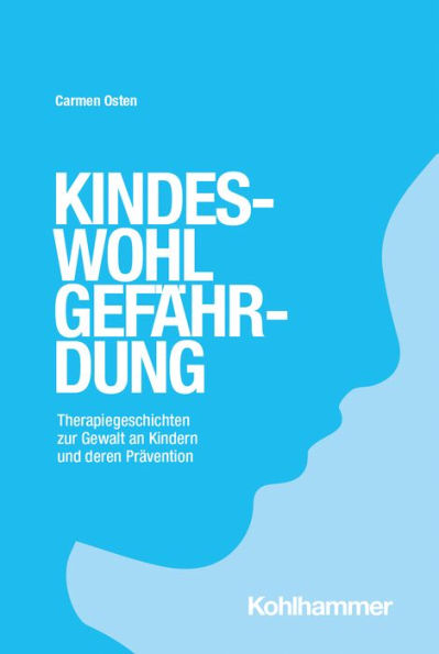 Kindeswohlgefährdung: Therapiegeschichten zur Gewalt an Kindern und deren Prävention