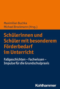 Title: Schülerinnen und Schüler mit besonderem Förderbedarf im Unterricht: Fallgeschichten - Fachwissen - Impulse für die Grundschulpraxis, Author: Maximilian Buchka