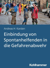 Title: Einbindung von Spontanhelfenden in die Gefahrenabwehr, Author: Andreas Hermann Karsten