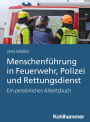 Menschenführung in Feuerwehr, Polizei und Rettungsdienst: Ein persönliches Arbeitsbuch