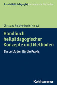 Title: Handbuch heilpädagogischer Konzepte und Methoden: Ein Leitfaden für die Praxis, Author: Christina Reichenbach