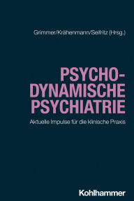 Title: Psychodynamische Psychiatrie: Aktuelle Impulse für die klinische Praxis, Author: Erich Seifritz