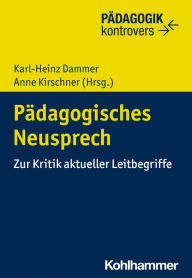 Title: Pädagogisches Neusprech: Zur Kritik aktueller Leitbegriffe, Author: Bernd Ahrbeck