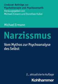 Title: Narzissmus: Vom Mythos zur Psychoanalyse des Selbst, Author: Michael Ermann