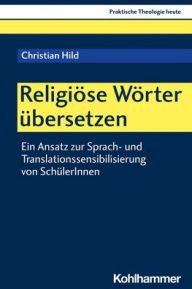 Title: Religiose Worter ubersetzen: Ein Ansatz zur Sprach- und Translationssensibilisierung von SchulerInnen, Author: Christian Hild