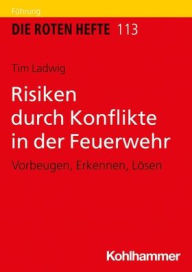 Title: Risiken durch Konflikte in der Feuerwehr: Vorbeugen, Erkennen, Losen, Author: Tim Ladwig