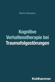 Title: Kognitive Verhaltenstherapie bei Traumafolgestörungen, Author: Markos Maragkos