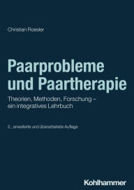 Title: Paarprobleme und Paartherapie: Theorien, Methoden, Forschung - ein integratives Lehrbuch, Author: Christian Roesler
