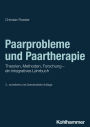 Paarprobleme und Paartherapie: Theorien, Methoden, Forschung - ein integratives Lehrbuch