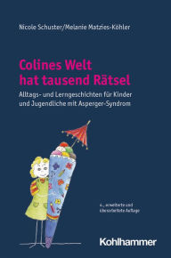 Title: Colines Welt hat tausend Rätsel: Alltags- und Lerngeschichten für Kinder und Jugendliche mit Asperger-Syndrom, Author: Nicole Schuster