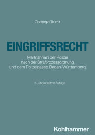 Title: Eingriffsrecht: Maßnahmen der Polizei nach der Strafprozessordnung und dem Polizeigesetz Baden-Württemberg, Author: Christoph Trurnit