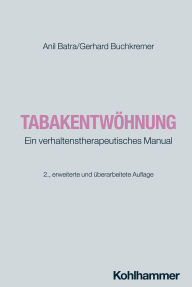 Title: Tabakentwöhnung: Ein verhaltenstherapeutisches Manual, Author: Anil Batra