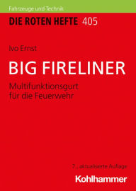 Title: BIG FIRELINER: Multifunktionsgurt für die Feuerwehr, Author: Ivo Ernst