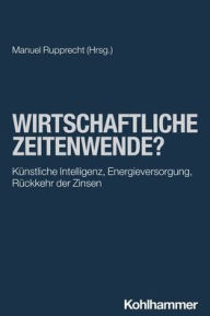 Title: Wirtschaftliche Zeitenwende?: Kunstliche Intelligenz, Energieversorgung, Ruckkehr der Zinsen, Author: Manuel Rupprecht
