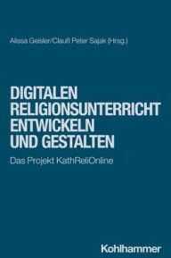 Title: Digitalen Religionsunterricht entwickeln und gestalten: Das Projekt KathReliOnline, Author: Alissa Geisler