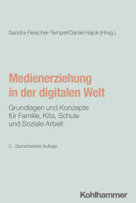 Title: Medienerziehung in der digitalen Welt: Grundlagen und Konzepte für Familie, Kita, Schule und Soziale Arbeit, Author: Sandra Fleischer-Tempel