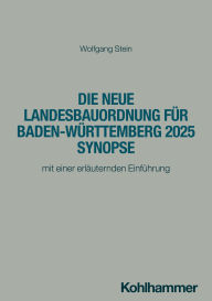 Title: Die neue Landesbauordnung für Baden-Württemberg 2025 Synopse: mit einer erläuternden Einführung, Author: Wolfgang Stein