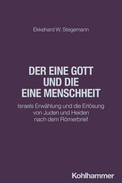 Der eine Gott und die eine Menschheit: Israels Erwählung und die Erlösung von Juden und Heiden nach dem Römerbrief