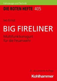 Title: BIG FIRELINER: Multifunktionsgurt fur die Feuerwehr, Author: Ivo Ernst