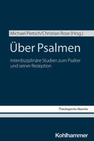 Title: Über Psalmen: Interdisziplinäre Studien zum Psalter und seiner Rezeption, Author: Michael Pietsch