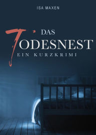 Title: Das Todesnest: Ein Kurzkrimi, Author: Isa Maxen