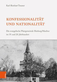 Title: Konfessionalitat und Nationalitat: Die evangelische Pfarrgemeinde Marburg/Maribor im 19. und 20. Jahrhundert, Author: Karl-Reinhart Trauner