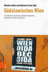 Title: Sudslawisches Wien: Zur Sichtbarkeit und Prasenz sudslawischer Sprachen und Kulturen im Wien der Gegenwart, Author: Miranda Jakisa