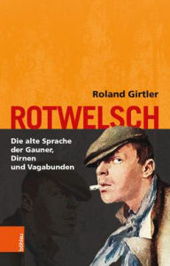 Title: Rotwelsch: Die alte Sprache der Gauner, Dirnen und Vagabunden, Author: Roland Girtler