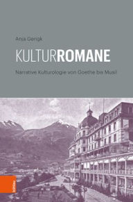 Title: Kulturromane: Narrative Kulturologie von Goethe bis Musil, Author: Anja Gerigk