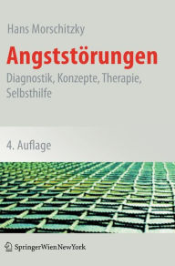Title: Angststï¿½rungen: Diagnostik, Konzepte, Therapie, Selbsthilfe / Edition 4, Author: Hans Morschitzky