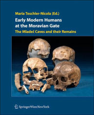Early Modern Humans at the Moravian Gate: The Mladec Caves and their Remains / Edition 1