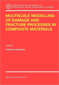 Title: Multiscale Modelling of Damage and Fracture Processes in Composite Materials / Edition 1, Author: Tomasz Sadowski