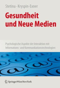 Title: Gesundheit und Neue Medien: Psychologische Aspekte der Interaktion mit Informations- und Kommunikationstechnologien / Edition 1, Author: Birgit U. Stetina