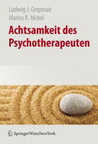 Title: Achtsamkeit des Psychotherapeuten / Edition 1, Author: Ludwig Grepmair