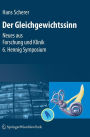 Gleichgewichtssinn: Neues aus Forschung und Klinik 6. Hennig Symposium