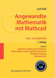Title: Angewandte Mathematik mit Mathcad. Lehr- und Arbeitsbuch: Band 2: Komplexe Zahlen und Funktionen, Vektoralgebra und Analytische Geometrie, Matrizenrechnung, Vektoranalysis / Edition 3, Author: Josef Trïlï