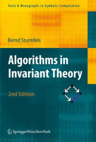 Title: Algorithms in Invariant Theory / Edition 2, Author: Bernd Sturmfels