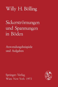 Title: Sickerströmungen und Spannungen in Böden: Anwendungsbeispiele und Aufgaben, Author: Willy H. Bölling