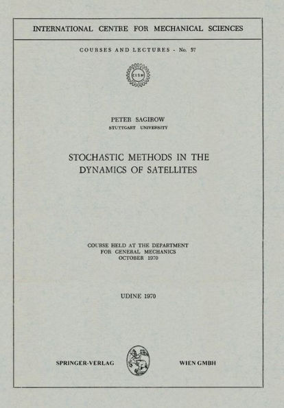 Stochastic Methods in the Dynamics of Satellites: Course Held at the Department for General Mechanics, October 1970