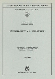 Title: Controllability and Optimization: Lectures Held at the Department for Automation and Information September - October 1969, Author: Angelo Marzollo