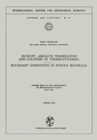 Title: Entropy, Absolute Temperature and Coldness in Thermodynamics: Boundary Conditions in Porous Materials, Author: Ingo Mueller