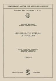 Title: Gas-Lubricated Bearings of Gyroscopes: Course Held at the Department for General Mechanics, September - October 1970, Author: G. Heinrich