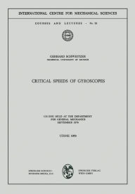 Title: Critical Speeds of Gyroscopes: Course Held at the Department for General Mechanics September 1970, Author: Gerhard Schweitzer