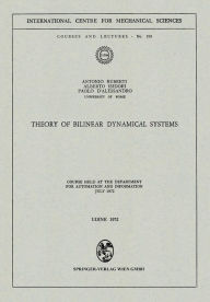 Title: Theory of Bilinear Dynamical Systems: Course Held at the Department for Automation and Information July 1972, Author: Antonio Ruberti