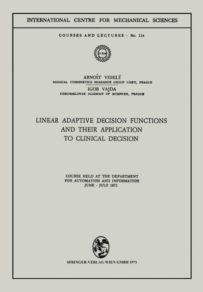 Linear Adaptive Decision Functions and Their Application to Clinical Decision: Course held at the Department for Automation and Information, June - July 1971