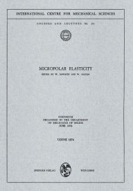 Title: Micropolar Elasticity: Symposium Organized by the Department of Mechanics of Solids, June 1972, Author: W. Nowacki