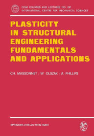 Title: Plasticity in Structural Engineering, Fundamentals and Applications, Author: Ch. Massonnet